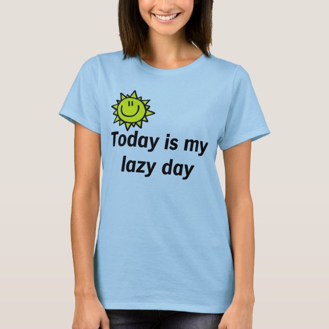 Today is my lazy day T-Shirt (Front)