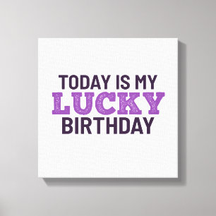 Today is my lucky birthday canvas print
