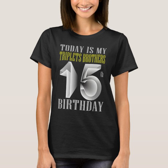 Today Is My Triplet Brother 15th Birthday Party 15 T-Shirt (Front)