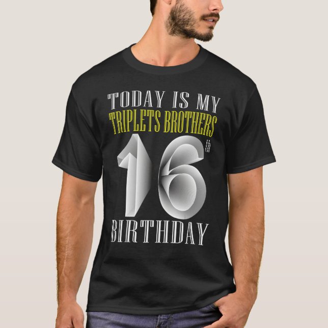 Today Is My Triplet Brother 16th Birthday Party 16 T-Shirt (Front)