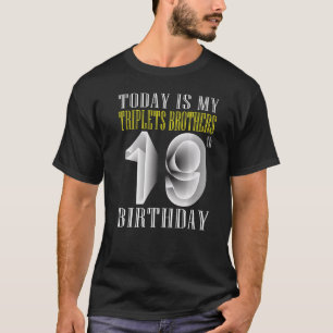 Today Is My Triplet Brother 19th Birthday Party 19 T-Shirt