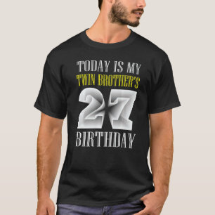 Today Is My Twin Brother's 27th Birthday Party 27 T-Shirt
