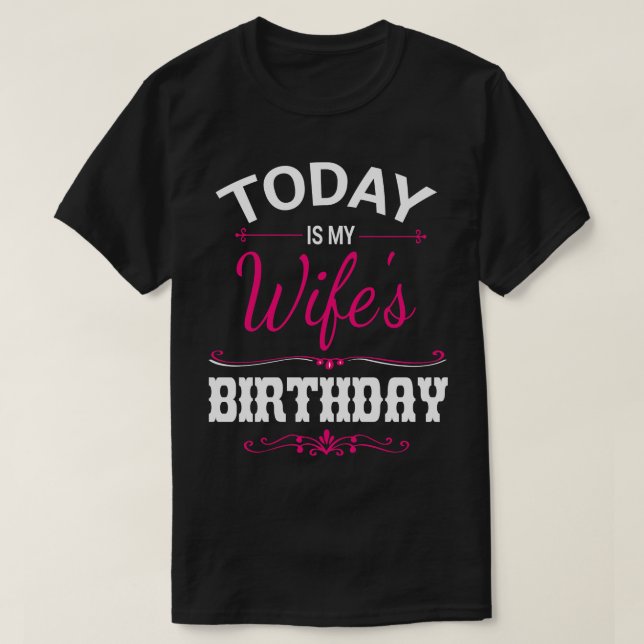 Today Is My Wifes Birthday Happy Me Husband Mum Au T-Shirt (Design Front)