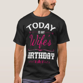 Today Is My Wifes Birthday Happy Me Husband Mum Au T-Shirt