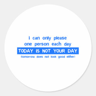 Today Is Not Your Day - Bad Day Funny Humour Comed Classic Round Sticker