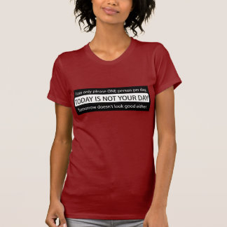 TODAY IS NOT YOUR DAY T-Shirt