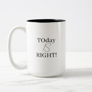 Today Is Right Simple Black and White Motivational Two-Tone Coffee Mug