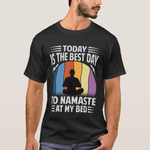 Today Is The Best Day To Namaste At My Bed Yoga T-Shirt