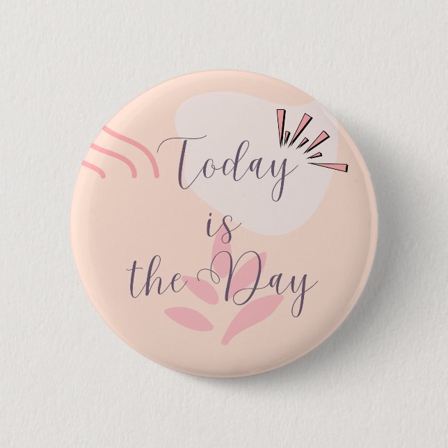  Today is the Day 6 Cm Round Badge (Front)