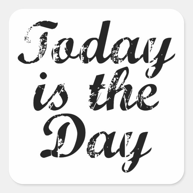 Today Is The Day Square Sticker (Front)