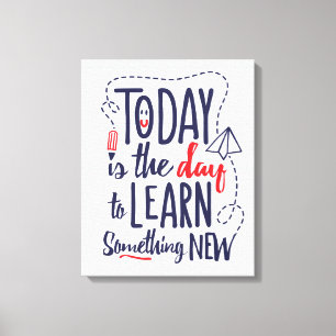 Today Is The Day To Learn Something New Canvas Print