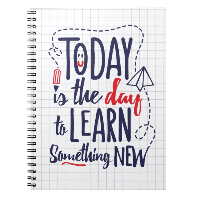 Today Is The Day To Learn Something New Notebook (Front)