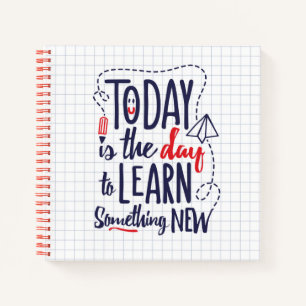 Today Is The Day To Learn Something New Notebook
