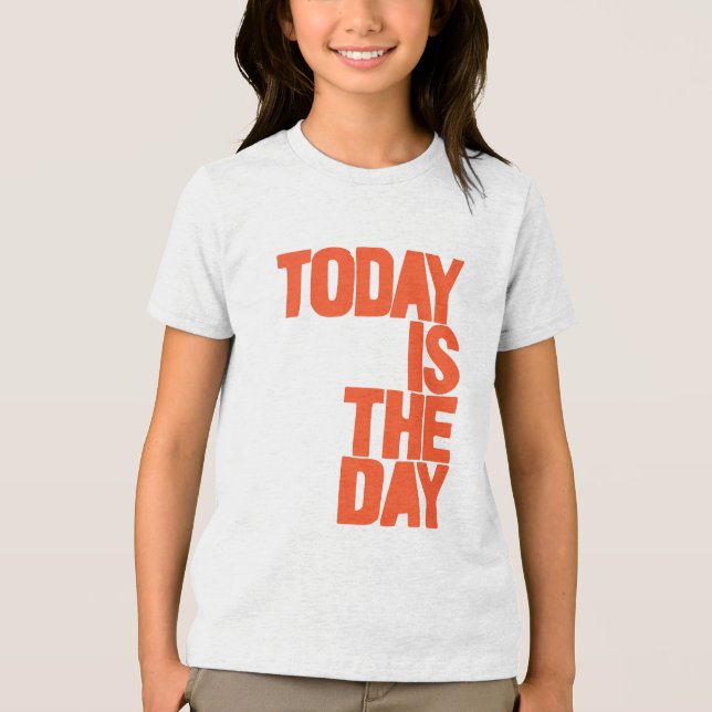Today is the day Tri-Blend shirt (Front)