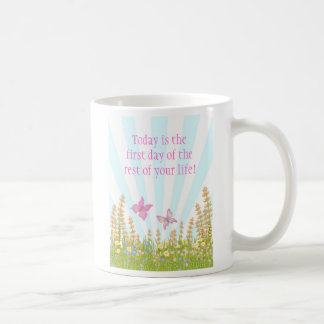 Today is the first day of the rest of your life coffee mug
