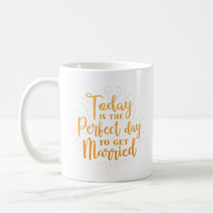 today is the perfect day to get married coffee mug