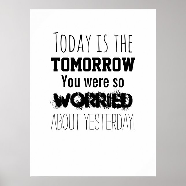 Today is the Tomorrow You Were So Worried About Poster (Front)
