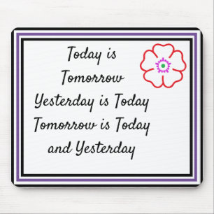 Today is Tomorrow is Today Custom Personalised Mouse Mat