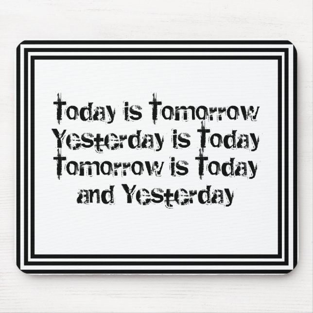 Today is Tomorrow is Today Custom Personalized Mouse Mat (Front)