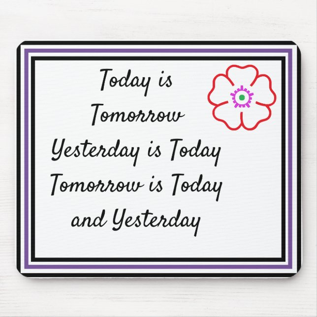 Today is Tomorrow is Today Custom Personalized Mouse Mat (Front)