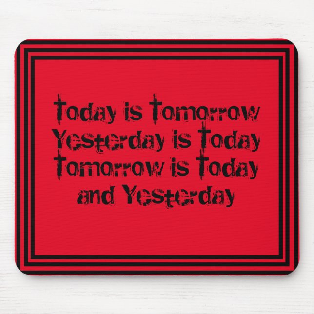 Today is Tomorrow is Today Mouse Mat (Front)
