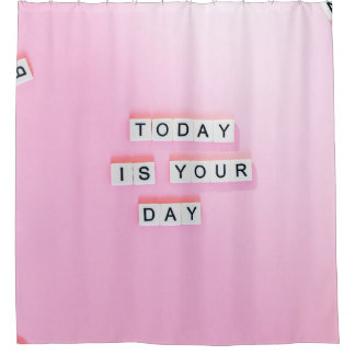 TODAY IS YOU DAY TEXT SHOWER CURTAIN