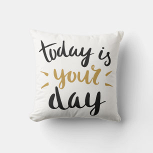 Today is Your Day Cushion