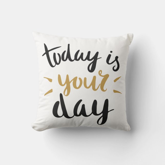 Today is Your Day Cushion (Front)