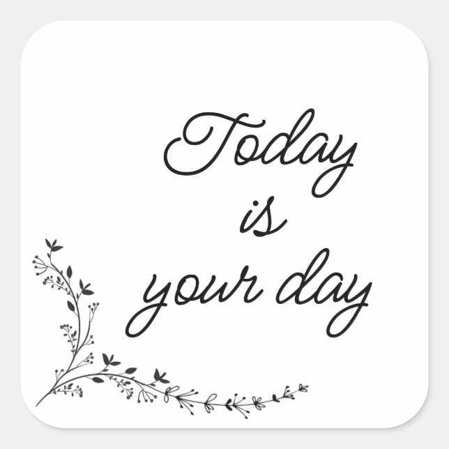 Today is your day square sticker (Front)