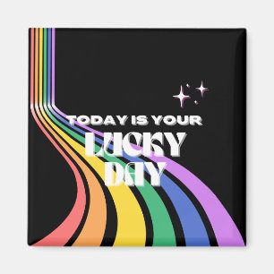 Today is your lucky day, Lucky, Luckiest Girl Magnet
