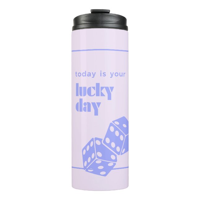 Today is your lucky day, Lucky, Luckiest Girl Thermal Tumbler (Front)