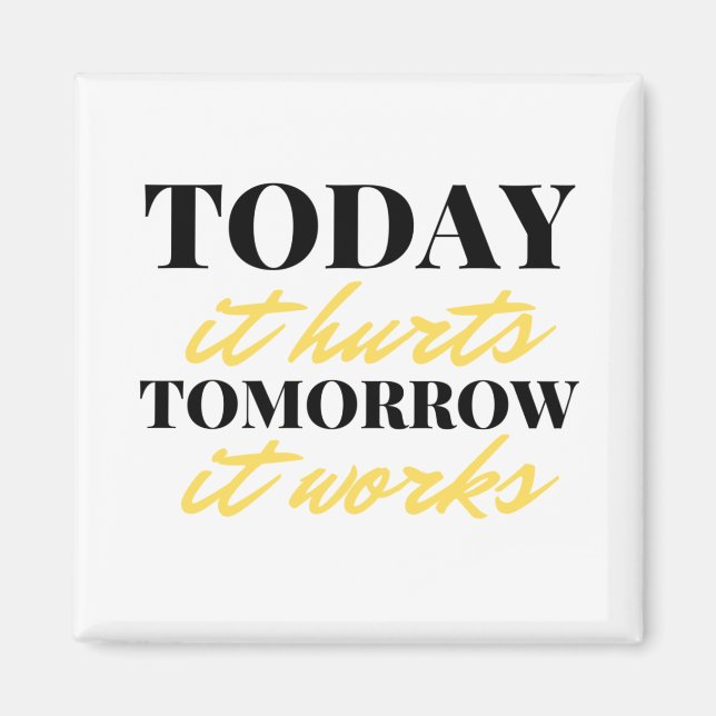 Today It Hurts Tomorrow It Works 2 Magnet (Front)