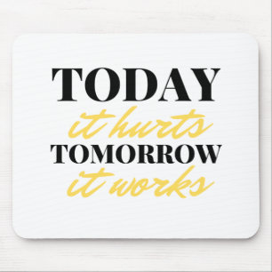 Today It Hurts Tomorrow It Works 2 Mouse Mat