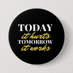 Today It Hurts Tomorrow It Works 7.5 Cm Round Badge