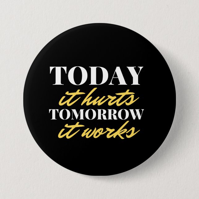 Today It Hurts Tomorrow It Works 7.5 Cm Round Badge (Front)