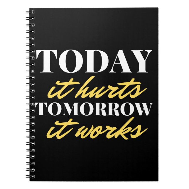Today It Hurts Tomorrow It Works Notebook (Front)