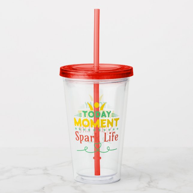 Today Moment, Spark Life Acrylic Tumbler (Front)