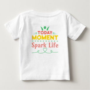 Today Moment, Spark Life Baby T-Shirt