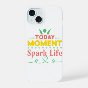Today Moment, Spark Life iPhone 15 Case
