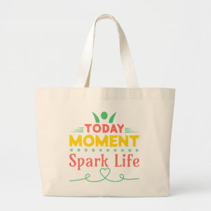 Today Moment, Spark Life Large Tote Bag