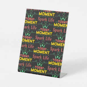 Today Moment, Spark Life Pedestal Sign