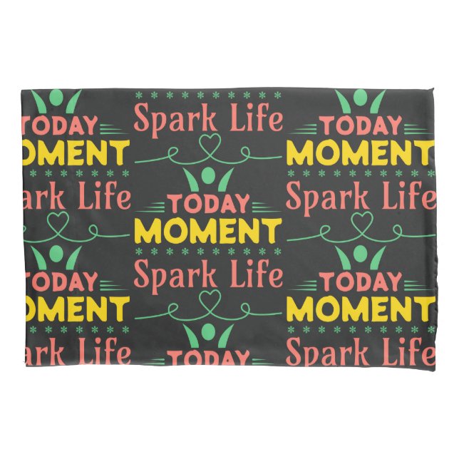 Today Moment, Spark Life Pillowcase (Front)