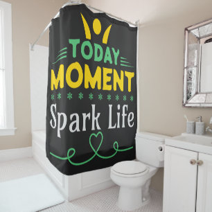 Today Moment, Spark Life Shower Curtain
