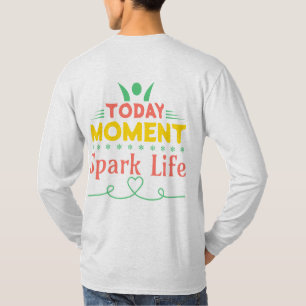 Today Moment, Spark Life T-Shirt