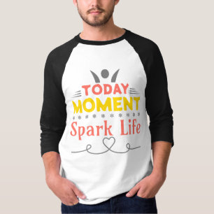 Today Moment, Spark Life T-Shirt