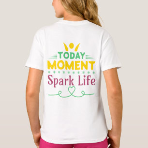 Today Moment, Spark Life T-Shirt