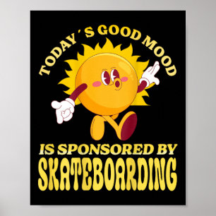 Today´s Good Mood Is Sponsored By Skateboarding  Poster