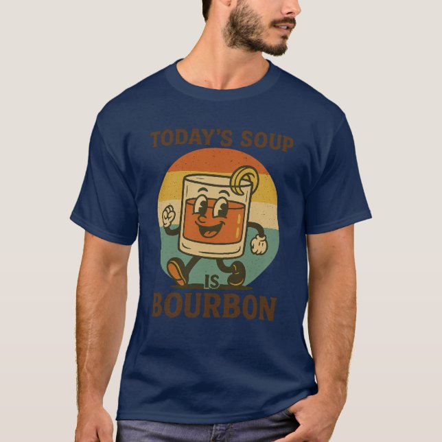 Today’s Soup Is Bourbon T-Shirt – Funny Retro Whis (Front)