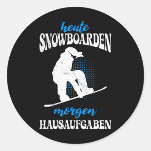 Today Snowboarding Tomorrow Home Tasks Snowboard  Classic Round Sticker