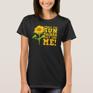 Today the sun shines only for me! T-Shirt